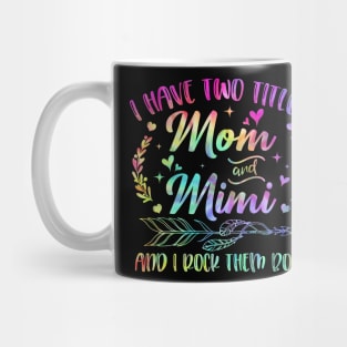 I Have Two Titles Mom And Mimi And I Rock Them Both Mug